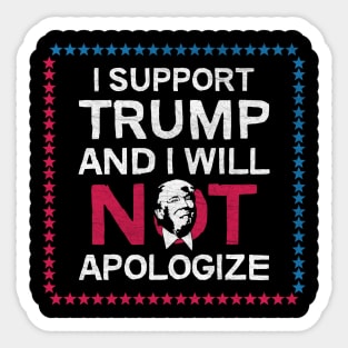 I Support Trump And I Will Not Apologize Sticker